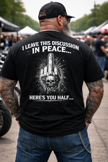 I Leave This Discussion In Peace… Here's Your Half T-Shirt | Funny Biker Shirt | Sarcastic Graphic Tee | Rebel Humor Motorcycle Shirt